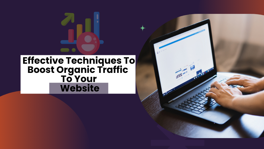 Person using a laptop with the text 'Effective Techniques To Boost Organic Traffic To Your Website' on a modern graphic background featuring upward trends and growth icons.