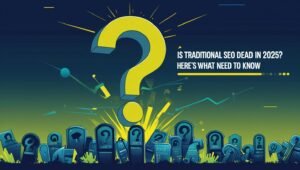 Is Traditional SEO Dead in 2025